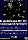 La crise financière en 2008/2010 : mode d'emploi pour la décrypter et l'exploiter by