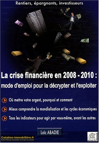 La crise financière en 2008/2010 : mode d'emploi pour la décrypter et l'exploiter by (Paperback)