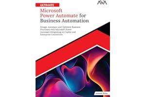 Ultimate Microsoft Power Automate for Business Automation: Design, Automate and Optimize Business Processes with Microsoft Po
