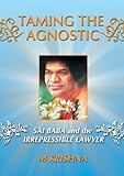 Taming the Agnostic: Sai Baba and the Irrepressible Lawyer by M Krishna