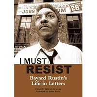 I Must Resist: Bayard Rustin's Life in Letters