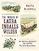 The World of Laura Ingalls Wilder: The Frontier Landscapes that Inspired the Little House Books by Marta McDowell