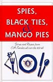 Spies, Black Ties, & Mango Pies: Stories and Recipes from CIA Families All over the World by