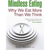 Mindless Eating: Why We Eat More Than We Think by Wansink, Brian (2011) Paperback