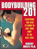 Bodybuilding 201: Everything You Need to Know to Take Your Body to the Next Level by Robert Wolff