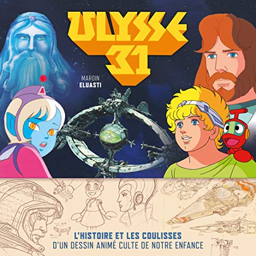 Ulysse 31 : L'histoire et les coulisses d'un dessin animé culte de notre enfance by 