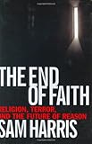The End of Faith: Religion, Terror, and the Future of Reason