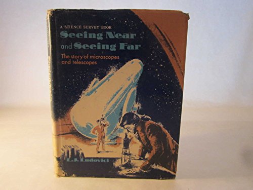 seeing near and seeing far: the story of microscopes and telescopes