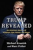 Trump Revealed: An American Journey of Ambition, Ego, Money, and Power