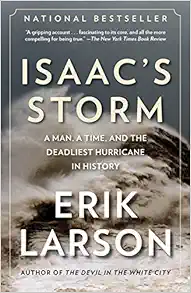 Isaac's Storm: A Man, a Time, and the Deadliest Hurricane in History / Erik Larson