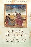 Greek Science of the Hellenistic Era: A Sourcebook (Routledge Sourcebooks for the Ancient World) by 