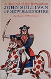 A General of the Revolution: John Sullivan of New Hampshire