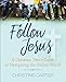 Follow Jesus: A Christian Teen's Guide to Navigating the Online World by Christine Carter
