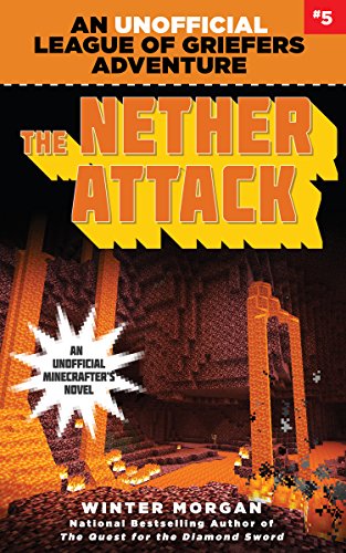 The Nether Attack: An Unofficial League of Griefers Adventure, #5 (League of Griefers Series)