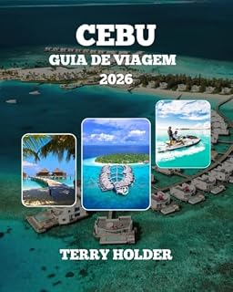 Livro CEBU GUIA DE VIAGEM DE 2026: Guia de Viagem Cebu 2025: A Aventura Insular Definitiva Descubra Cebu; Praias, Cultura, Gastronomia e Dicas de Quem Conhece, O seu Guia de Viagem Completo