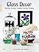 Glass Decor: Painting, Etching, Leading, Leafing, Beading by Cyndi Hansen, Paula Philips