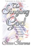 Singing God: Discover the joy of being enjoyed by God by Sam Storms