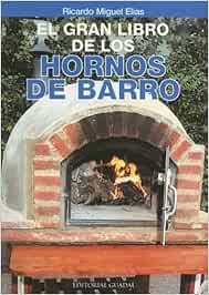 El Gran Libro de los Hornos de Barro: Amazon.es: Ricardo Miguel ...