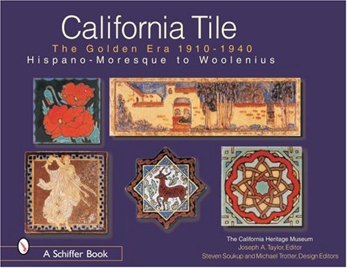 California Tile: The Golden Era 1910-1940: Hispano-Moresque to Woolenius