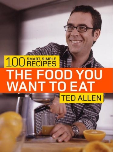 The Food You Want to Eat: 100 Smart, Simple Recipes The Food You Want to Eat: 100 Smart, Simple Recipes