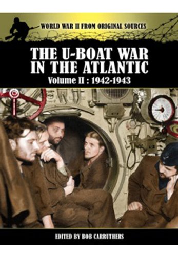 The U-Boat War in the Atlantic. Volume 2: 1942-1943 (World War II from Original Sources)