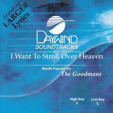 Made Popular By Goodmans I Want To Stroll Over Heaven Accompaniment Performance Track Amazon Com Music D but come the morning of the rapture together we'll stand anew. i want to stroll over heaven accompaniment performance track