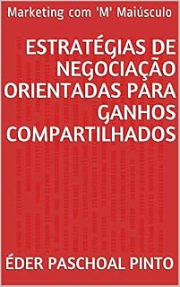 Livro ESTRATÉGIAS DE NEGOCIAÇÃO ORIENTADAS PARA GANHOS COMPARTILHADOS: Marketing com 'M' Maiúsculo