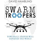 Swarm Troopers: How small drones will conquer the world