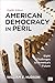 American Democracy in Peril: Eight Challenges to America's Future