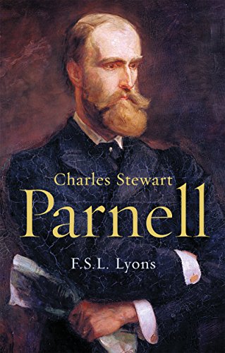 Charles Stewart Parnell, A Biography: The Definitive Biography of the Uncrowned King of Ireland by F.S.L. Lyons