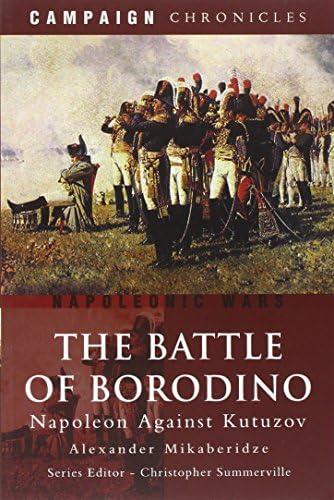 The Battle of Borodino: Napoleon Against Kutuzov (Campaign Chronicles)