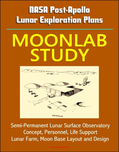 NASA Post-Apollo Lunar Exploration Plans: Moonlab Study - Semi-Permanent Lunar Surface Observatory Concept, Personnel, Life Support, Lunar Farm, Moon Base Layout and Design