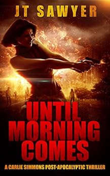 Until Morning Comes by JT Sawyer (A Carlie Simmons Post-Apocalyptic Thriller Book 1) by [Sawyer, JT]