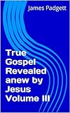 True Gospel Revealed anew by Jesus Volume III