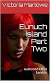 Eunuch Island Part Two: Auctioned Off in London (The Eunuch Island Trilogy Book 2)