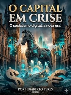 Livro O CAPITAL EM CRISE O FIM DO CAPITALISMO : SOCIALISMO DIGITAL A NOVA ERA
