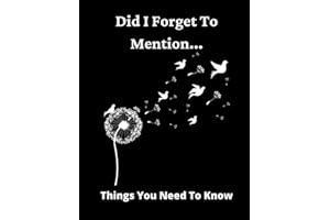 Did I Forget To Tell You.. Things You Need To Know.: End Of Life Planner - What You Need To Know When I Die: Large Print. Thi