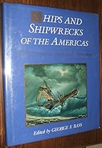 Ships and Shipwrecks of the America's: A History Based on Underwater Archaeology Ships and Shipwrecks of the America's: A History Based on Underwater Archaeology