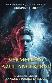 Livro Vermelho e Azul Ancestral: Uma Aventura de Ficção Científica Épica (Sangue e Poeira Estelar, Livro 2)