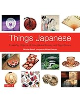 Things Japanese: Everyday Objects of Exceptional Beauty and Significance