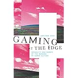 Gaming at the Edge: Sexuality and Gender at the Margins of Gamer Culture