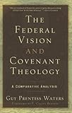 The Federal Vision and Covenant Theology: A Comparative Analysis