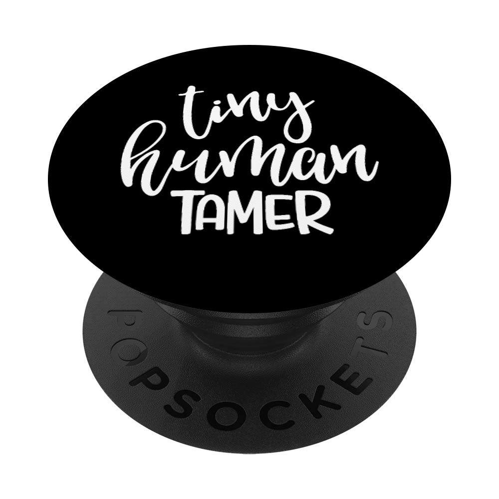 Tiny Human Tamer - Teacher Babysitter Mom Gift PopSockets Swappable PopGrip