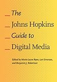 The Johns Hopkins Guide to Digital Media by Marie-Laure Ryan, Lori Emerson