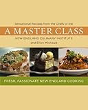 A Master Class: Sensational Recipes from the Chefs of the New England Culinary Institute and Ellen Michaud by Chefs of the New England Culinary Institute, Ellen Michaud