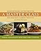 A Master Class: Sensational Recipes from the Chefs of the New England Culinary Institute and Ellen Michaud by Chefs of the New England Culinary Institute, Ellen Michaud
