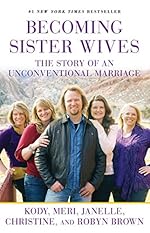 Becoming Sister Wives: The Story of an Unconventional Marriage