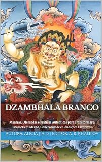 Livro Dzambhala Branco: A Riqueza que se Torna Caminho: Mantras, Oferendas e Práticas Autênticas para Transformar a Escassez em Mérito, Generosidade e Condições Favoráveis (Doutrinas e Práticas do Budismo)