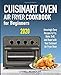 Cuisinart Air Fryer Oven Cookbook for Beginners: Amazingly Easy Recipes to Fry, Bake, Grill, and Roa by 
