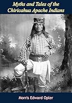Myths and Tales of the Chiricahua Apache Indians Myths and Tales of the Chiricahua Apache Indians
